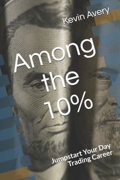 portada Among the 10%: Jumpstart Your Day Trading Career (in English)