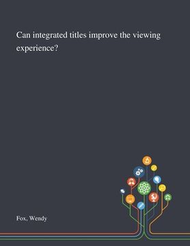 portada Can Integrated Titles Improve the Viewing Experience? (en Inglés)