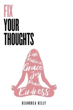 portada Fix Your Thoughts: Empowering Yourself to Make Peace with the Past, Embrace the Present, and Look Forward to Your Future (in English)