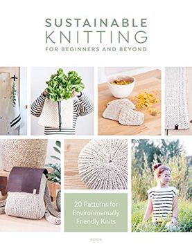 portada Sustainable Knitting for Beginners and Beyond: 20 Patterns for Environmentally Friendly Knits (en Inglés)