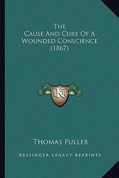 portada the cause and cure of a wounded conscience (1867) (en Inglés)