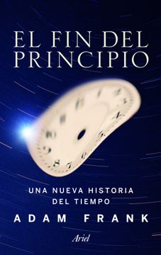 portada El fin del Principio: Una Nueva Historia del Tiempo (in Spanish)