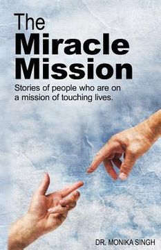 portada The Miracle Mission: Stories of people who are on a mission of touching lives (en Inglés)