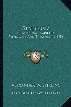 portada glaucoma: its symptoms, varieties, pathology, and treatment (1898) (en Inglés)