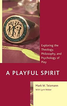 portada A Playful Spirit: Exploring the Theology, Philosophy, and Psychology of Play (en Inglés)