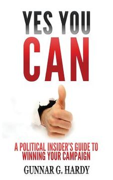 portada Yes You Can: : A Political Insider's Guide to Winning Your Campaign (en Inglés)