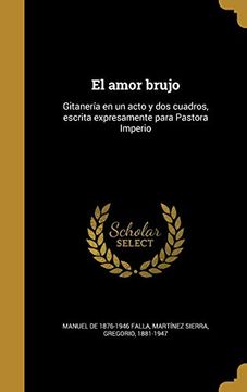 portada El Amor Brujo: Gitanería en un Acto y dos Cuadros, Escrita Expresamente Para Pastora Imperio