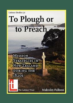 portada to plough or to preach: mission strategies in new zealand during the 1820s