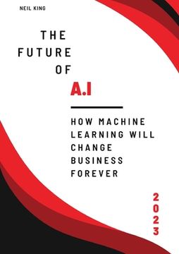 portada The Future of AI: How Machine Learning Will Change Business Forever