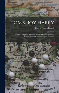 portada Tom's Boy Harry; the First Complete, Authentic Story of Harry Truman's Connection With the Pendergast Machine