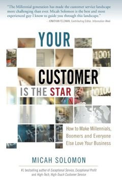 portada Your Customer Is The Star: How To Make Millennials, Boomers and Everyone Else Love Your Business