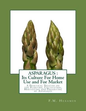 portada Asparagus: Its Culture For Home Use and For Market: A Practical Treatise on the Planting, Cultivation, Harvesting and Preserving (en Inglés)