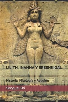 portada Lilith, Inanna Y Ereshkigal: Historia, Mitología y Religión