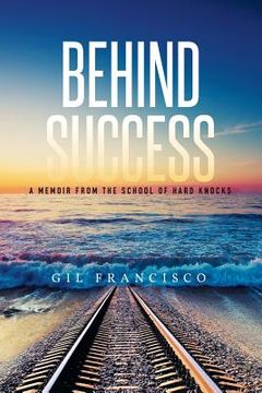 portada Behind Success: A Memoir from the School of Hard Knocks (en Inglés)