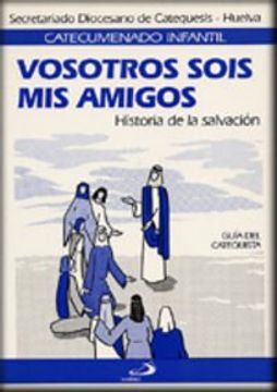 portada Vosotros sois mis amigos - guía del catequista: Historia de la salvación (Catecumenado infantil)