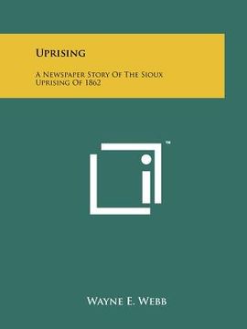 portada uprising: a newspaper story of the sioux uprising of 1862 (en Inglés)
