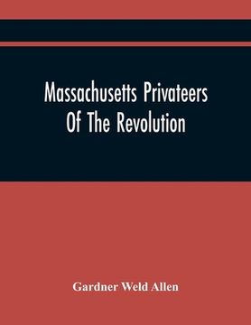 portada Massachusetts Privateers Of The Revolution (in English)