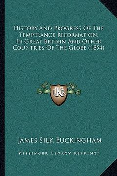 portada history and progress of the temperance reformation, in great britain and other countries of the globe (1854)