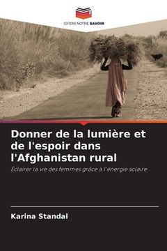 portada Donner de la lumière et de l'espoir dans l'Afghanistan rural (en Francés)