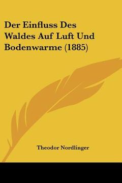 portada Der Einfluss Des Waldes Auf Luft Und Bodenwarme (1885) (en Alemán)