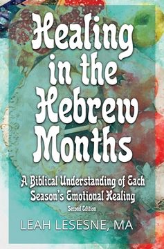 portada Healing in the Hebrew Months: A Biblical Understanding of Each Season's Emotional Healing
