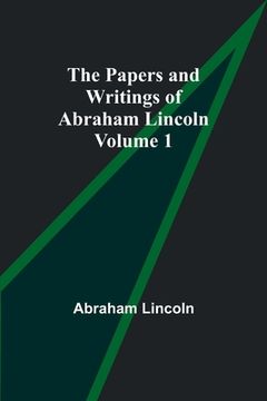 portada The Papers and Writings of Abraham Lincoln - Volume 1 (in English)