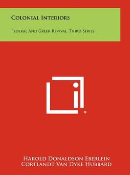 portada colonial interiors: federal and greek revival, third series (en Inglés)
