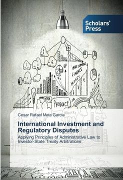 portada International Investment and Regulatory Disputes: Applying Principles of Administrative Law to Investor-State Treaty Arbitrations