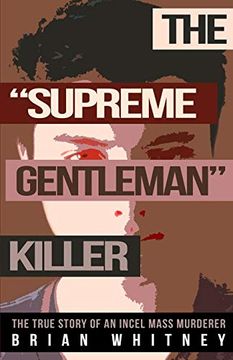 portada The "Supreme Gentleman" Killer: The True Story of an Incel Mass Murderer (en Inglés)