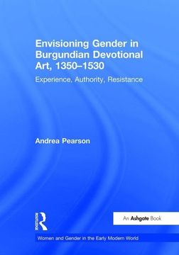 portada Envisioning Gender in Burgundian Devotional Art, 1350–1530: Experience, Authority, Resistance (Women and Gender in the Early Modern World) (en Inglés)