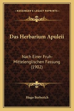 portada Das Herbarium Apuleii: Nach Einer Fruh-Mittelenglischen Fassung (1902) (in German)