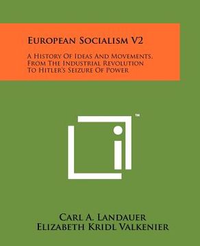 portada european socialism v2: a history of ideas and movements, from the industrial revolution to hitler's seizure of power (en Inglés)