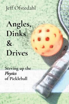portada Angles, Dinks & Drives: Serving up the Physics of Pickleball (en Inglés)