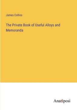 portada The Private Book of Useful Alloys and Memoranda (en Inglés)