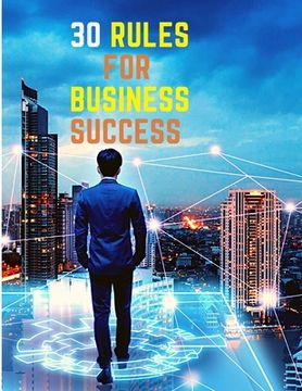 portada 30 Rules for Business Success: Escape the 9 to 5, Do Work You Love, Build a Profitable Business and Make Money (en Inglés)
