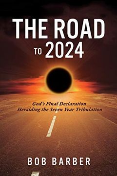portada The Road to 2024: God's Final Declaration Heralding the Seven Year Tribulation (en Inglés)