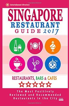 portada Singapore Restaurant Guide 2017: Best Rated Restaurants in Singapore - 500 restaurants, bars and cafés recommended for visitors, 2017