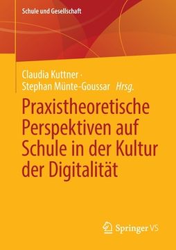portada Praxistheoretische Perspektiven Auf Schule in Der Kultur Der Digitalität (en Alemán)