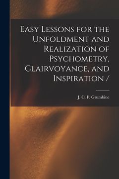 portada Easy Lessons for the Unfoldment and Realization of Psychometry, Clairvoyance, and Inspiration / (en Inglés)