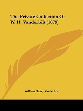 portada the private collection of w. h. vanderbilt (1879) (in English)