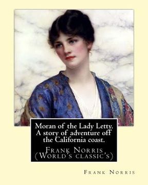 portada Moran of the Lady Letty. A story of adventure off the California coast.: By: Frank Norris (World's classic's) (in English)