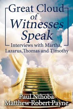 portada Great Cloud of Witnesses Speak: Interviews with Martha, Lazarus, Thomas, and Timothy