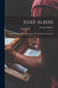 portada Josef Albers: Despite Straight Lines; an Analysis of His Graphic Constructions (en Inglés)
