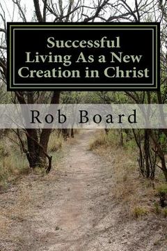 portada Successful Living As a New Creation in Christ: A Matter of Being Conformed or Transformed (en Inglés)