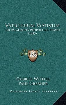 portada vaticinium votivum: or palaemon's prophetick prayer (1885) (en Inglés)