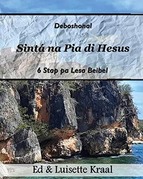 portada Sinta na pia di Hesus: Devoshonal 6 Stap pa Lesa Beibel Hende Homber Baranka (Deboshonal 6 Stap) (in Papiamento)