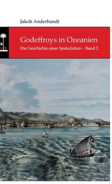 portada Godeffroys in Ozeanien: Die Geschichte einer Spekulation - Band 2 (en Alemán)