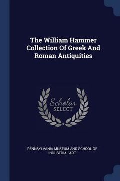 portada The William Hammer Collection Of Greek And Roman Antiquities (en Inglés)