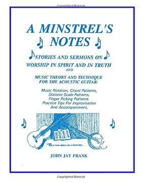 portada A Minstrel's Notes: Stories and Sermons on Worship in Spirit and in Truth and Music Theory and Technique for the Acoustic Guitar (in English)