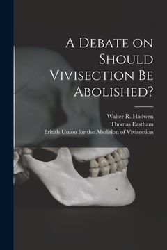 portada A Debate on Should Vivisection Be Abolished? (en Inglés)